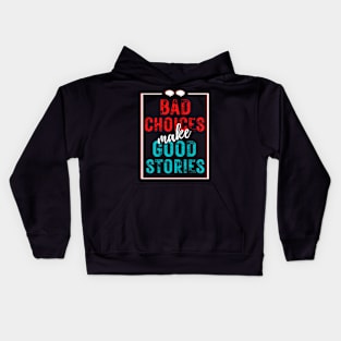 Bad Choices Make Good Stories Kids Hoodie